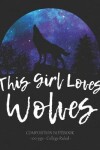 Book cover for THIS GIRL LOVES WOLVES Composition Notebook