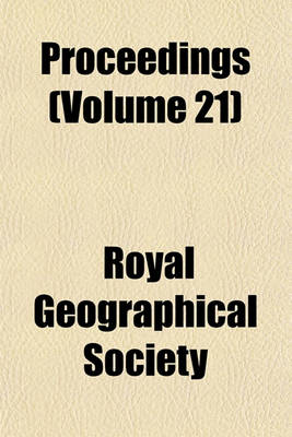 Book cover for Proceedings of the Royal Geographical Society and Monthly Record of Geography Volume 21