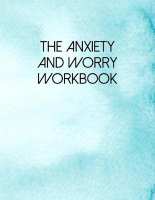 Book cover for The Anxiety And Worry Workbook