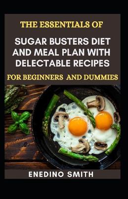 Book cover for The Essentials Of Sugar Busters Diet And Meal Plan With Delectable Recipes For Beginners And Dummies