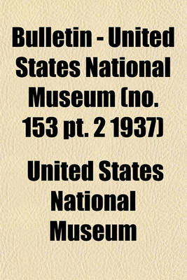 Book cover for Bulletin - United States National Museum (No. 153 PT. 2 1937)