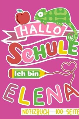 Cover of Hallo Schule ich bin Elena Notizbuch 100 Seiten