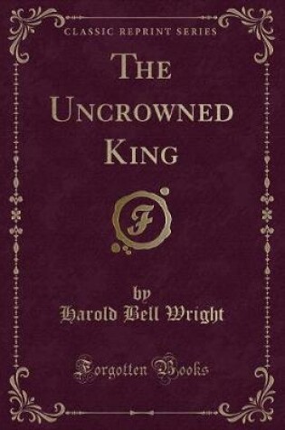 Cover of The Uncrowned King (Classic Reprint)