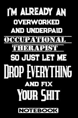 Book cover for I'm Already An Overworked And Underpaid Occupational Therapist. So Just Let Me Drop Everything And Fix Your Shit!