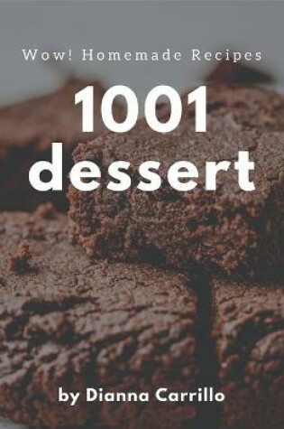 Cover of Wow! 1001 Homemade Dessert Recipes