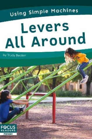 Cover of Using Simple Machines: Levers All Around