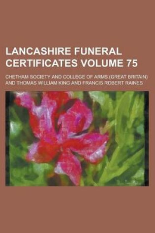 Cover of Lancashire Funeral Certificates Volume 75