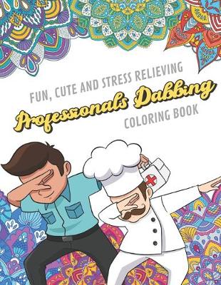 Book cover for Fun Cute And Stress Relieving Professionals Dabbing Coloring Book