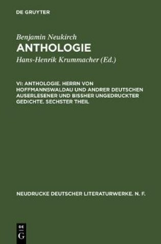 Cover of Anthologie. Herrn Von Hoffmannswaldau Und Andrer Deutschen Auserlesener Und Bissher Ungedruckter Gedichte. Sechster Theil