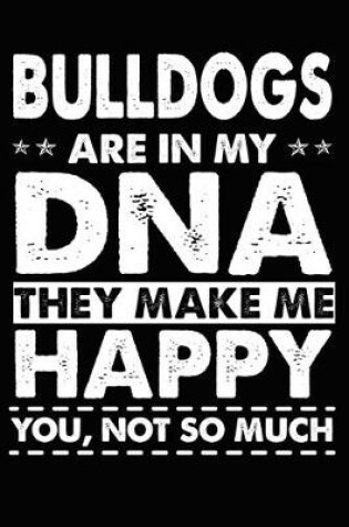 Cover of Bulldogs Are In My DNA They Make Me Happy You, Not So Much