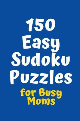 Cover of 150 Easy Sudoku Puzzles for Busy Moms