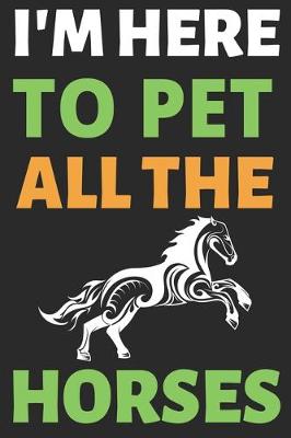 Cover of I'm Here To Pet All The Horses
