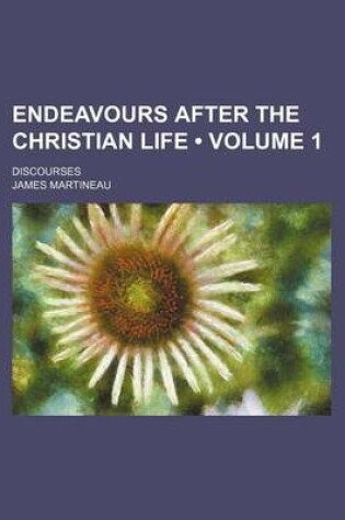 Cover of Endeavours After the Christian Life (Volume 1); Discourses