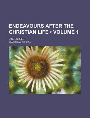 Book cover for Endeavours After the Christian Life (Volume 1); Discourses