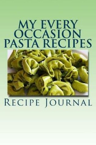 Cover of My Every Occasion Pasta Recipes