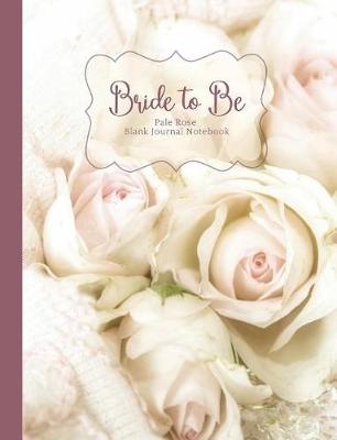Cover of Bride to Be Pale Rose Blank Journal Notebook