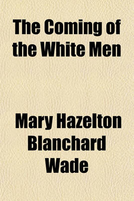 Book cover for The Coming of the White Men; Stories of How Our Country Was Discovered