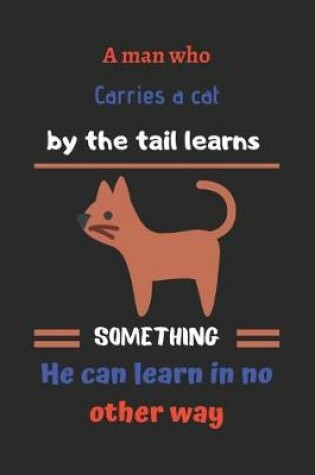 Cover of A man who carries a cat by the tail learns something he can learn in no other way