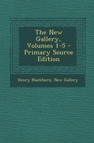 Cover of The New Gallery, Volumes 1-5 - Primary Source Edition