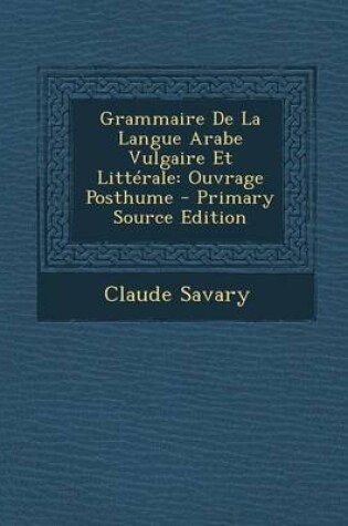 Cover of Grammaire de La Langue Arabe Vulgaire Et Litterale