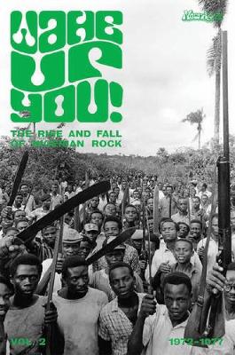 Cover of Wake Up You! The Fall & Rise Of Nigerian Rock 1972-1977 Volume 2