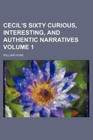 Cover of Cecil's Sixty Curious, Interesting, and Authentic Narratives Volume 1