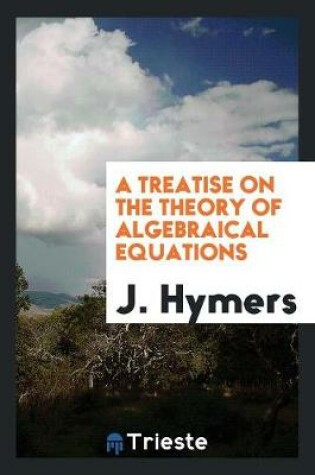 Cover of A Treatise on the Theory of Algebraical Equations