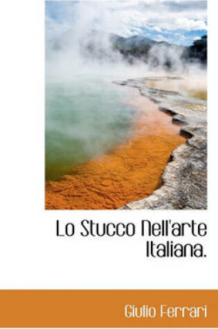 Cover of Lo Stucco Nell'arte Italiana.