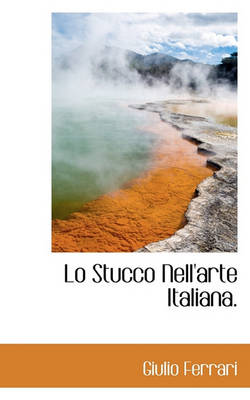 Book cover for Lo Stucco Nell'arte Italiana.