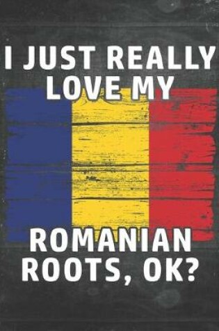 Cover of I Just Really Like Love My Romanian Roots