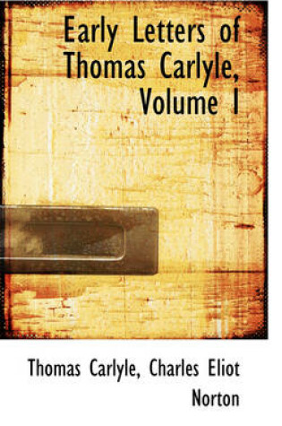 Cover of Early Letters of Thomas Carlyle, Volume I