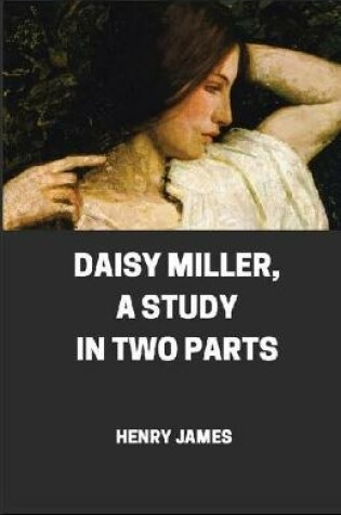 Cover of Daisy Miller, A Study in Two Parts [Annotated]