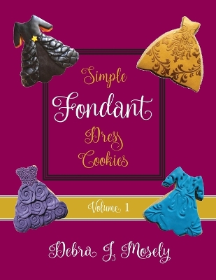 Book cover for Simple Fondant Dress Cookies, Volume 1