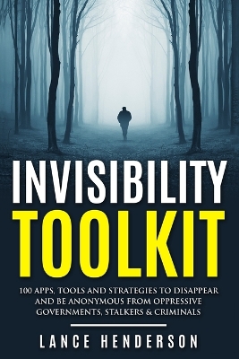 Book cover for Invisibility Toolkit - 100 Ways to Disappear From Oppressive Governments, Stalke