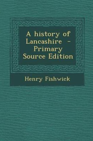 Cover of A History of Lancashire - Primary Source Edition