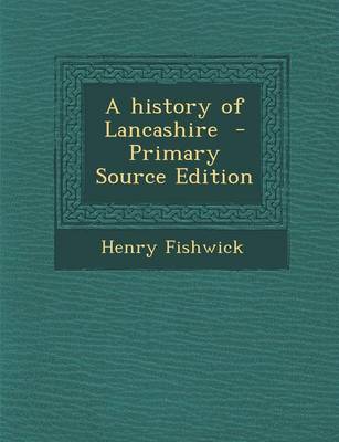 Book cover for A History of Lancashire - Primary Source Edition