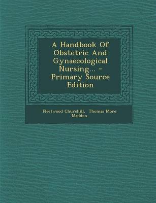 Book cover for A Handbook of Obstetric and Gynaecological Nursing... - Primary Source Edition