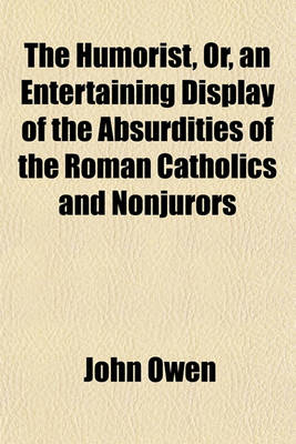 Book cover for The Humorist, Or, an Entertaining Display of the Absurdities of the Roman Catholics and Nonjurors