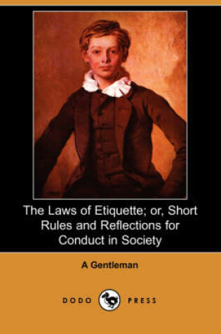 Cover of The Laws of Etiquette; Or, Short Rules and Reflections for Conduct in Society (Dodo Press)