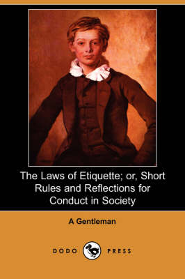 Book cover for The Laws of Etiquette; Or, Short Rules and Reflections for Conduct in Society (Dodo Press)