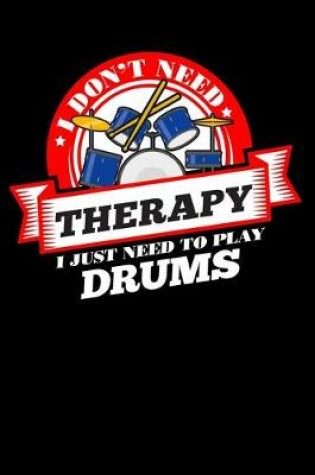 Cover of I Don't Need Therapy Just Need To Play Drums