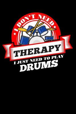 Book cover for I Don't Need Therapy Just Need To Play Drums