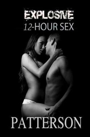 Cover of Explosive 12 Hour Sex