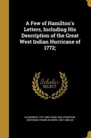 Cover of A Few of Hamilton's Letters, Including His Description of the Great West Indian Hurricane of 1772;