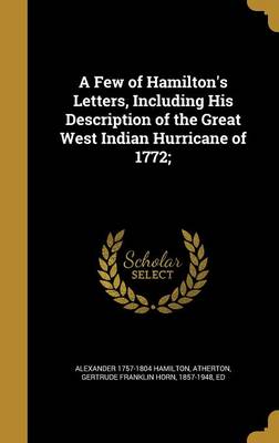 Book cover for A Few of Hamilton's Letters, Including His Description of the Great West Indian Hurricane of 1772;