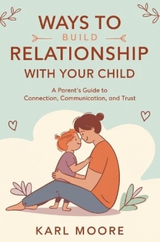 Cover of Ways to Build a Relationship with Your Child