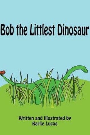 Cover of Bob the Littlest Dinosaur