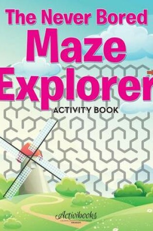 Cover of The Never Bored Maze Explorer Activity Book