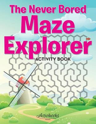 Book cover for The Never Bored Maze Explorer Activity Book