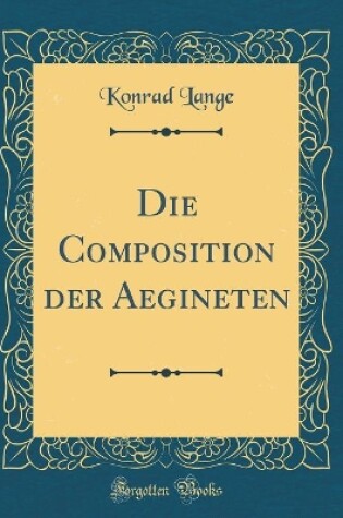 Cover of Die Composition der Aegineten (Classic Reprint)